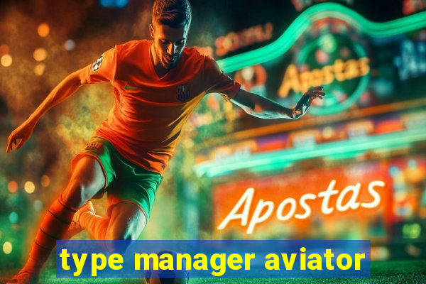 type manager aviator